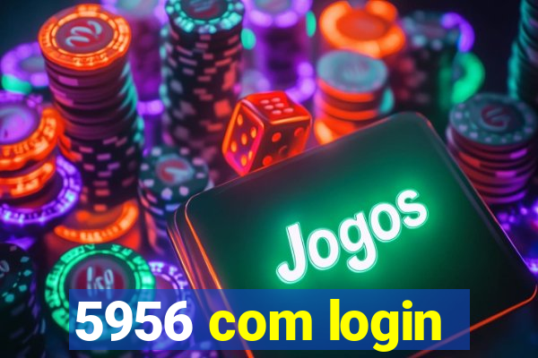 5956 com login